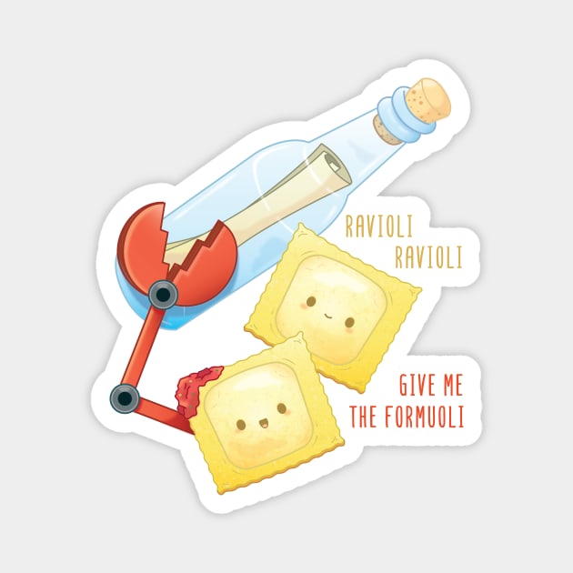 Ravioli, Ravioli, Give me the Formuoli Magnet by Sam Potter Design