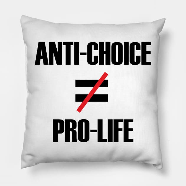 Anti-Choice doesn't equal Pro-life Pillow by MainsleyDesign