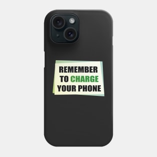 Remember to Charge your Phone Phone Case