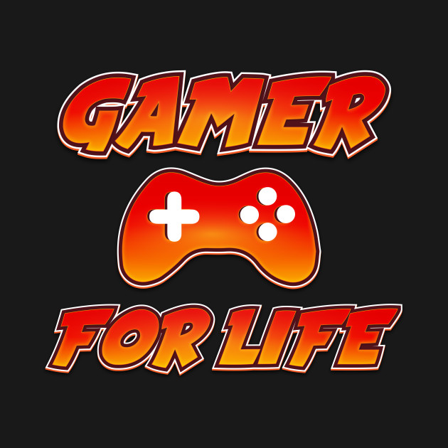 Gamer For Life / Gaming design Gaming TShirt TeePublic