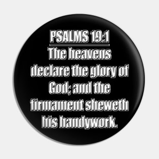 Psalms 19:1 " (To the chief Musician, A Psalm of David.) The heavens declare the glory of God; and the firmament sheweth his handywork." King James Version (KJV) Bible verse Pin