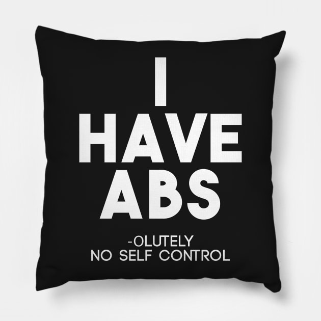 Funny I Have Abs Absolutely No Self Control Anti Gym T-Shirt Pillow by ghsp