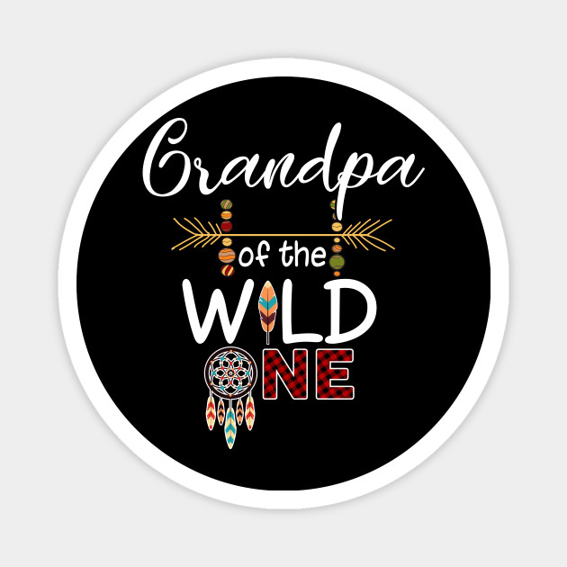 Grandpa Of The Wild One T Shirt Mother S Day Gift Wild One Grandpa Family Birthday T Shir Magnet Teepublic