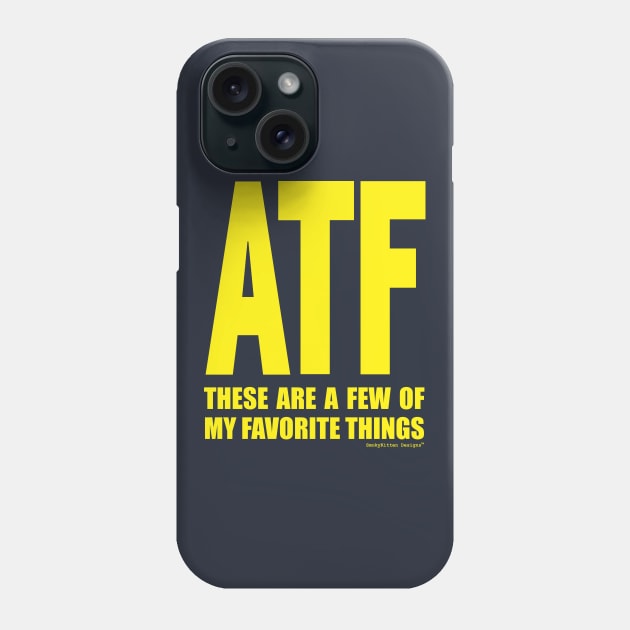 ATF These Are a Few of My Favorite Things Phone Case by SmokyKitten