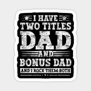 I Have Two Titles Dad And Bonus Dad And I Rock Them Both Magnet