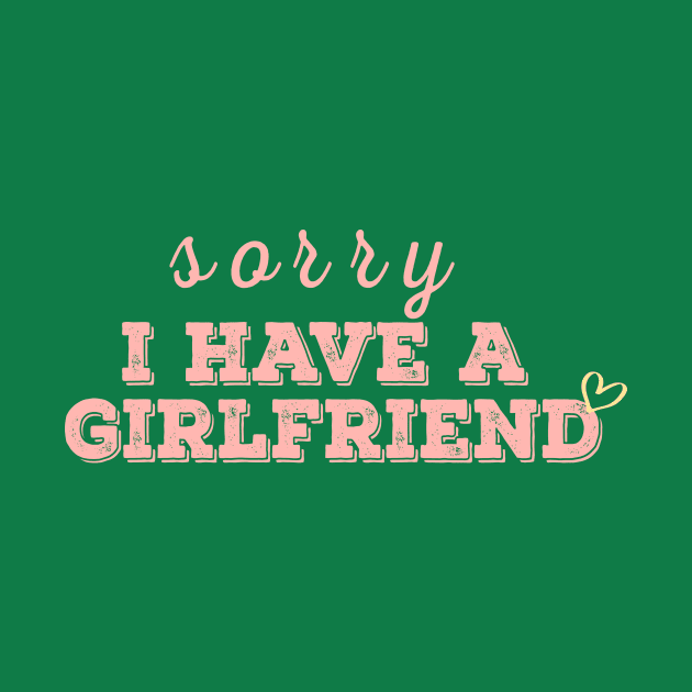 i have a girlfriend,sorry i have a girlfriend,Boyfriend gift by AYN Store 