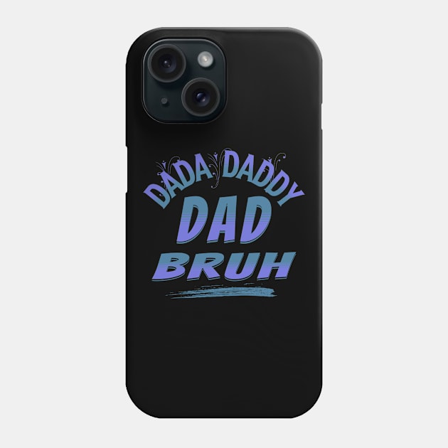 Dada Daddy Dad Bruh, Funny Dad, Father's Day Phone Case by ShirtCraftsandMore