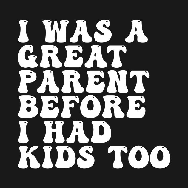 I Was A Great Parent Before I Had Kids Too by Spit in my face PODCAST