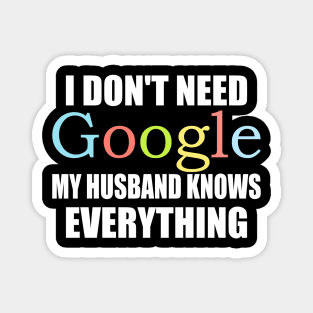 I Dont Need Google My husband Knows Everything Magnet