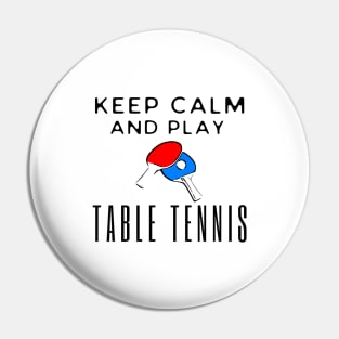 Keep Calm And Play Table Tennis Pin