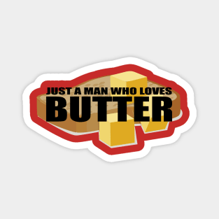 Just a man who loves butter t shirt Magnet