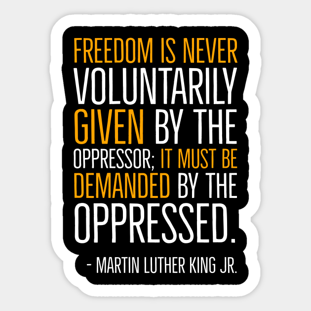 Freedom Is Never Given It Must Be Demanded Martin Luther King Black History African American Civil Rights Movement Black History Sticker Teepublic