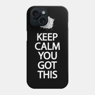 Keep calm you got this Phone Case