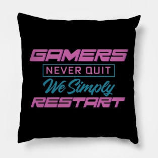 Gamers Never Quit. We Simply Restart. Pillow