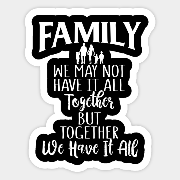 Funny Family Shirts We May Not Have It All Together But Together We Have It All Family Gift Autocollant Teepublic Fr