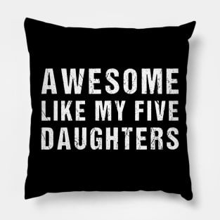Awesome Like My Five Daughters Funny Parents' Day Present Pillow