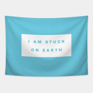 I am stuck on earth - white box Tapestry