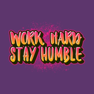 WORK HARD, STAY HUMBLE. T-Shirt