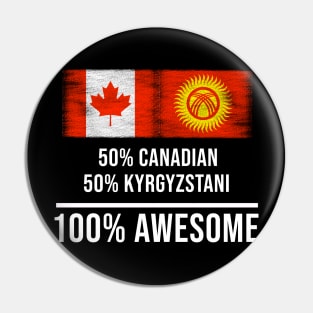 50% Canadian 50% Kyrgyzstani 100% Awesome - Gift for Kyrgyzstani Heritage From Kyrgyzstan Pin