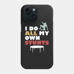 I Do All My Own Stunts Phone Case