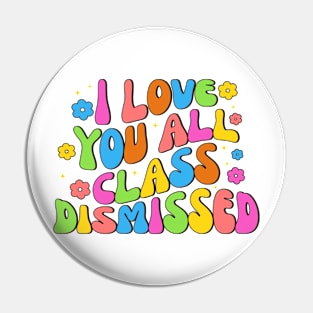 I Love You All Class Dismissed Groovy Teacher Last Day Kids Pin