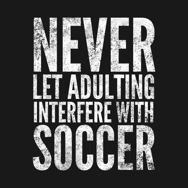 Adulting Soccer White Distressed Funny Typography Gift by twizzler3b