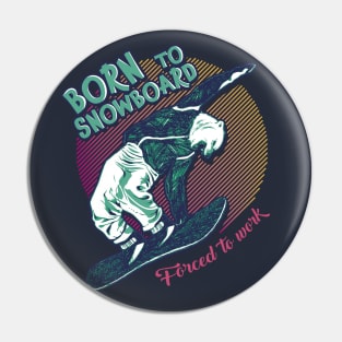 Born to snowboard, forced to work Pin