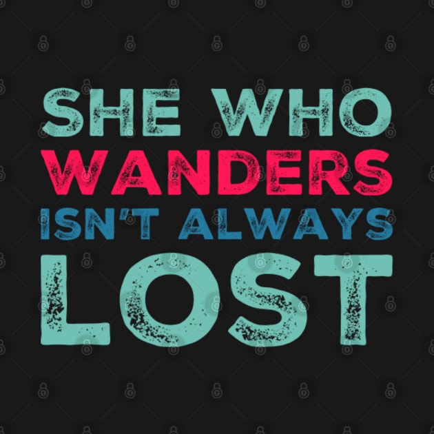 She who wanders isn't always lost Not All Who Wander Are Lost text based wanderer by BoogieCreates