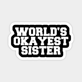 WORLD'S OKAYEST SISTER Magnet