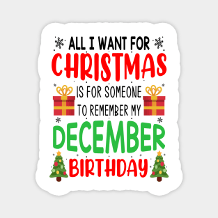 All I Want For Christmas is for Someone to Remember my December Birthday Funny Birthday Gift Magnet