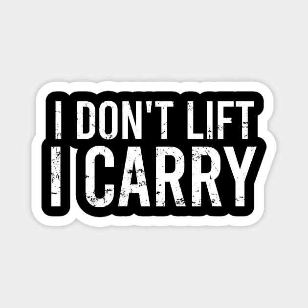 I Dont Lift, I Carry Magnet by Europhia