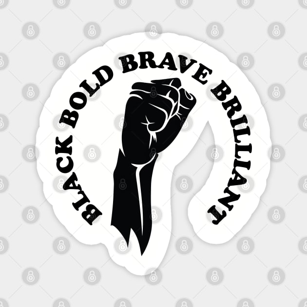Black bold brave brilliant, african american, black history Magnet by UrbanLifeApparel