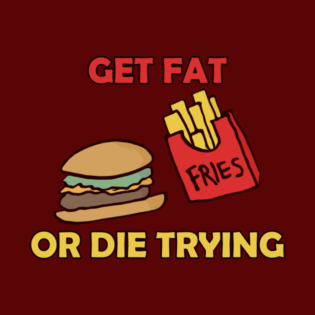 Get Fat Or Die Trying by YahiaShowgan