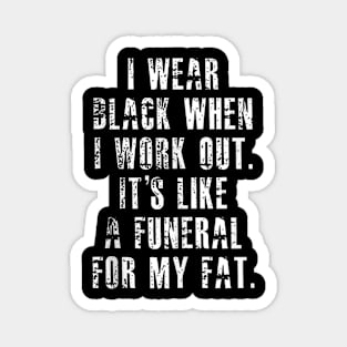 I Wear Black When I Workout Its Like A Funeral For My Fat Magnet