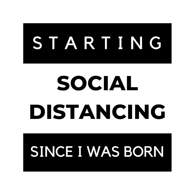 Social Distancing Since I Was Born by Overthinkinyou