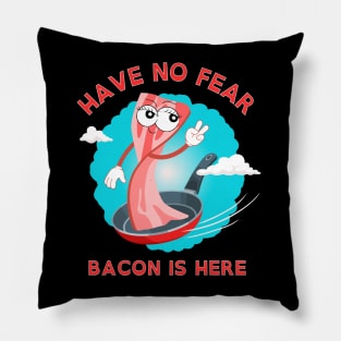 Have No Fear Bacon Is Here Pillow