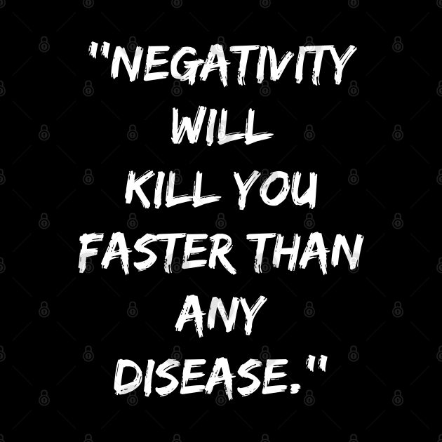 Negativity Will Kill You Faster Than Any Disease by SPIRITY