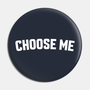 CHOOSE ME Pin