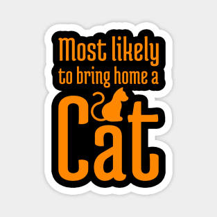 Most Likely to Bring Home a Cat - 5 Magnet