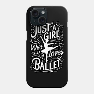 Just A Girl Who Love's Ballet For Ballet Phone Case