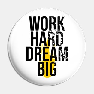 Work hard dream big Pin