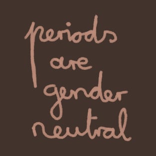 Periods are genderneutral T-Shirt