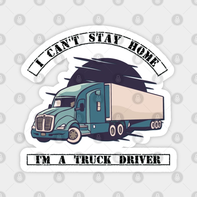 I can't stay home I'm a truck driver Magnet by Spearhead Ink