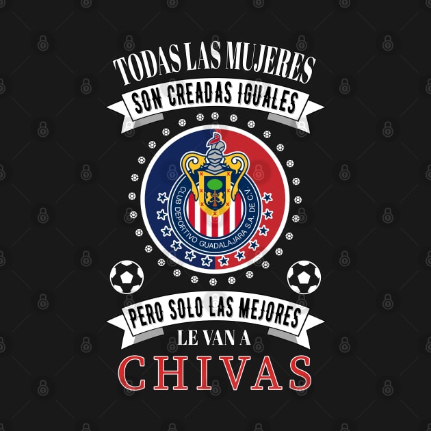 Chivas de Guadalajara Las Mejores le van a Chivas para Mujeres by soccer t-shirts