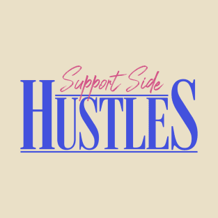 Support Side Hustles T-Shirt