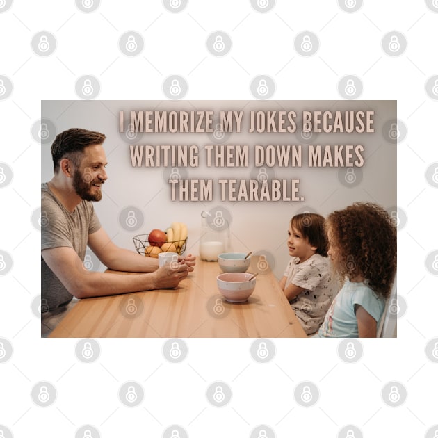 I Memorize My Jokes Because Writing Them Down Makes Them Tearable Funny Pun / Dad Joke Poster Version (MD23Frd016) by Maikell Designs