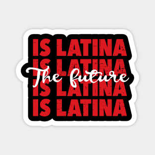 The future is Latina - Latina pride Magnet