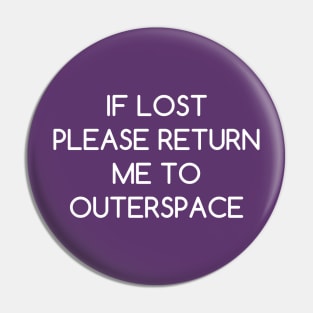 If Lost Please Return Me to Outerspace Pin