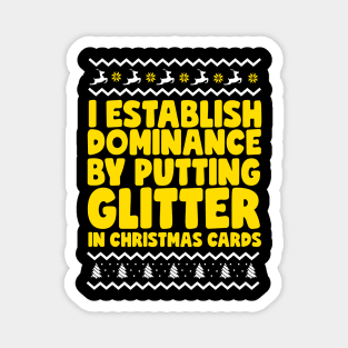 I Establish Dominance By Putting Glitter In Christmas Cards Magnet
