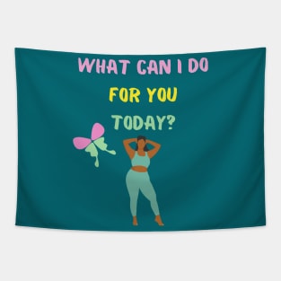 What can I do for you today? Tapestry